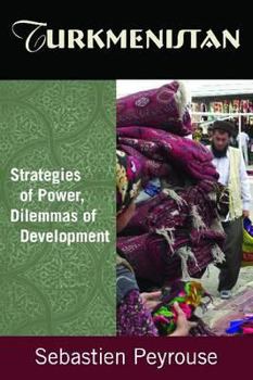 Paperback Turkmenistan: Strategies of Power, Dilemmas of Development: Strategies of Power, Dilemmas of Development Book