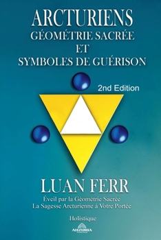 Arcturiens: Géométrie Sacrée et Symboles de Guérison (French Edition)