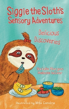 Hardcover Siggie the Sloth's Sensory Adventures: Delicious Discoveries Book