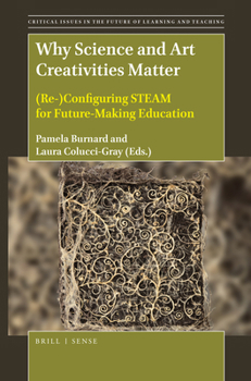 Paperback Why Science and Art Creativities Matter: (Re-)Configuring Steam for Future-Making Education Book