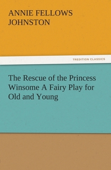 Paperback The Rescue of the Princess Winsome A Fairy Play for Old and Young Book