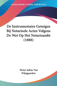 Paperback De Instrumentaire Getuigen Bij Notarieele Acten Volgens De Wet Op Het Notarisambt (1888) [Chinese] Book