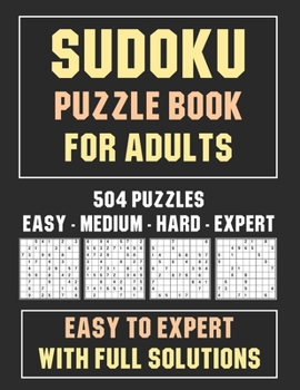 Paperback Sudoku Puzzle Book for Adults: 504 Puzzles - Easy to Expert With Full Solutions Book