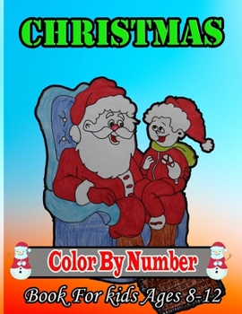 Christmas Color By Number Book For Kids Ages 8-12: A Holiday Color By Numbers Christmas Coloring Book for Kids Ages 4-6 8-12 Children & Toddlers, Boys ... Children's Christmas Gift or Present for Kids