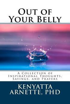 Paperback Out of Your Belly: A Collection of Inspirational Thoughts, Sayings, and Prayers Book