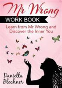 Paperback Mr Wrong Work Book: Learn From Mr Wrong and Discover the Inner You Book