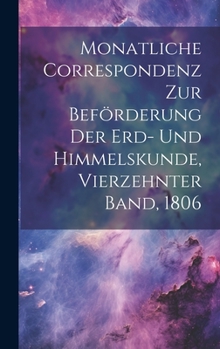 Hardcover Monatliche Correspondenz zur Beförderung der Erd- und Himmelskunde, Vierzehnter Band, 1806 [German] Book