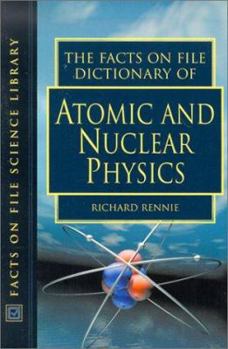 Paperback The Facts on File Dictionary of Atomic and Nuclear Physics Book