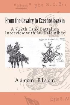 Paperback From the Cavalry to Czechoslovakia: Dale Albee: A 712th Tank Battalion Interview Book