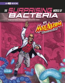 Paperback The Surprising World of Bacteria with Max Axiom, Super Scientist: 4D an Augmented Reading Science Experience Book