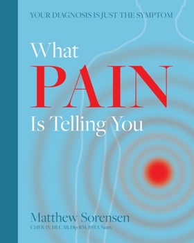 Paperback What Pain is Telling You: Your diagnosis is just the symptom Book
