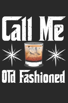 Call Me Old Fashioned Vintage Whiskey Lover: Unlined / Plain Old Fashioned Notebook / Journal Gift - Large ( 6 x 9 inches ) - 120 Pages || Softcover