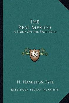 Paperback The Real Mexico: A Study On The Spot (1914) Book