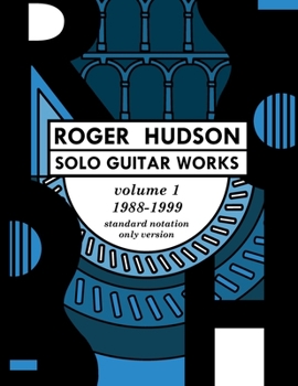 Paperback Roger Hudson Solo Guitar Works Volume 1, 1988-1999: Standard Notation Only Version Book