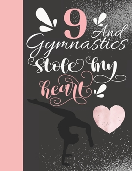 9 And Gymnastics Stole My Heart: Sketchbook For Tumbler Girls - 9 Years Old Gift For A Gymnast - Sketchpad To Draw And Sketch In