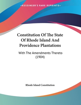 Constitution Of The State Of Rhode Island And Providence Plantations: With The Amendments Thereto