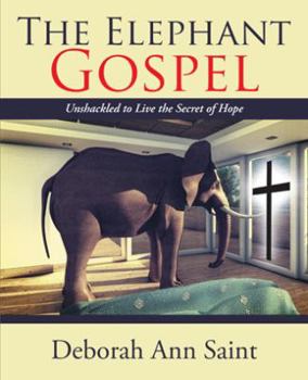 Paperback The Elephant Gospel: Unshackled to Live the Secret of Hope Book