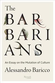 Hardcover The Barbarians: An Essay on the Mutation of Culture Book