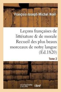 Paperback Leçons Françaises de Littérature & de Morale Recueil Des Plus Beaux Morceaux de Notre Langue Tome 2 [French] Book