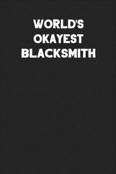 Paperback World's Okayest Blacksmith: Blank Lined Composition Notebook Journals to Write in for Men or Women Book