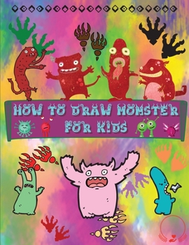 Paperback How to Draw Monsters for Kids: A Fun and Simple Step-by-Step Guide to Learn How to Draw Adorable Monsters Huge Collection for Boys, Girls, Kindergarte Book