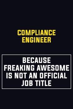 Paperback Compliance Engineer Because Freaking Awesome Is Not An Official Job Title: Motivational Career Pride Quote 6x9 Blank Lined Job Inspirational Notebook Book