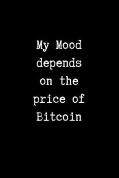 My Mood Depends on the Price of Bitcoin: College Ruled Notebook for Cryptocurrency Traders