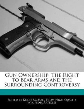 Gun Ownership : The Right to Bear Arms and the Surrounding Controversy