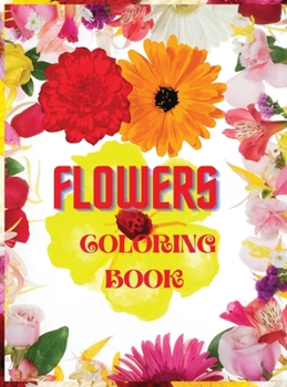 Flowers Coloring Book: Amazing Coloring Book for Adults Stress Relief Designs