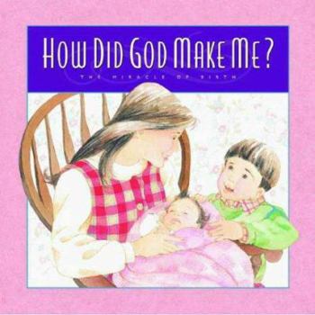 Hardcover How Did God Make Me?: The Miracle of Birth Book