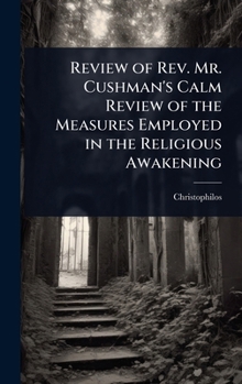 Review of Rev. Mr. Cushman's Calm Review of the Measures Employed in the Religious Awakening