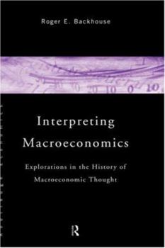 Hardcover Interpreting Macroeconomics: Explorations in the History of Macroeconomic Thought Book