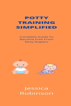 Paperback Potty Training Simplified: Complete Guide To Become Free From Dirty Diapers Book