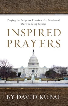Paperback Inspired Prayers: Praying the Scriptures That Motivated Our Founding Fathers Book