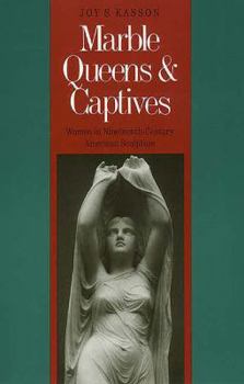 Hardcover Marble Queens and Captives: Women in Nineteenth-Century American Sculpture Book