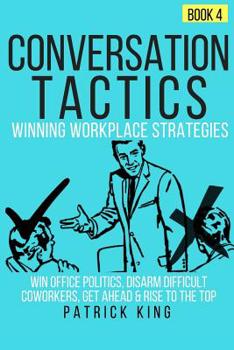 Paperback Conversation Tactics: Workplace Strategies (Book 4) - Win Office Politics, Disar Book