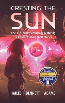 Hardcover Cresting the Sun: A Sci-Fi / Fantasy Anthology Featuring 12 Award-Winning Short Stories Book