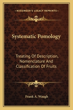 Systematic Pomology, Treating of Description, Nomenclature, and Classification of Fruits
