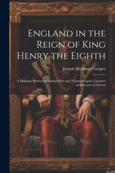 Paperback England in the Reign of King Henry the Eighth: A Dialogue Between Cardinal Pole and Thomas Lupset, Lecturer in Rhetoric at Oxford Book