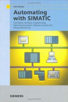 Hardcover Automating with Simatic: Integrated Automation with Simatic S7-300/400: Controllers, Software, Programming, Data Communication, Operator Contro Book