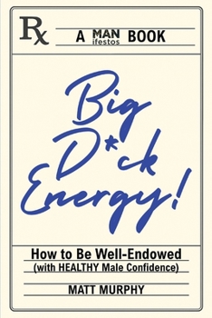Paperback Big D*ck Energy: How to Be Well-Endowed (With Healthy Male Confidence) Book