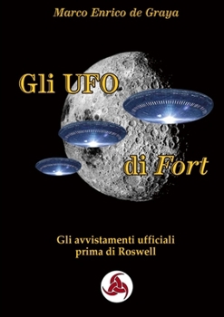 Paperback Gli UFO di Fort - Gli avvistamenti ufficiali prima di Roswell [Italian] Book