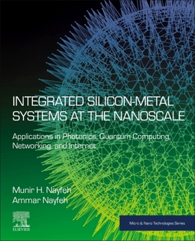 Paperback Integrated Silicon-Metal Systems at the Nanoscale: Applications in Photonics, Quantum Computing, Networking, and Internet Book