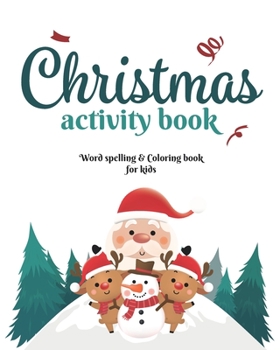 Christmas Activity Book: word Spelling and coloring book for kids: Christmas Activity Book for Kids, Beautiful Pages to Color with Christmas ... the word perfect holiday gift for children
