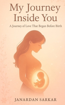 Paperback My Journey Inside You: A Journey of Love That Began Before Birth Book