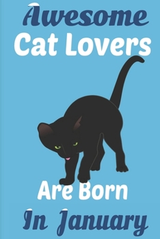 Paperback Awesome Cat Lovers Are Born In January: Cat Women Birthday gift, Cat Birthday Gifts Cat Gifts for Cat lovers. Cat lover gifts. This Cat Notebook or Ca Book