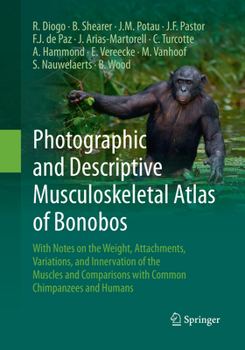 Paperback Photographic and Descriptive Musculoskeletal Atlas of Bonobos: With Notes on the Weight, Attachments, Variations, and Innervation of the Muscles and C Book