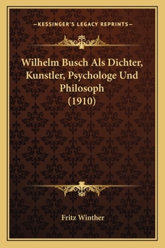 Paperback Wilhelm Busch Als Dichter, Kunstler, Psychologe Und Philosoph (1910) [German] Book