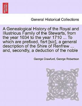 Paperback A Genealogical History of the Royal and Illustrious Family of the Stewarts, from the year 1034 to the year 1710 ... To which are prefixed, fisrt [sic] Book