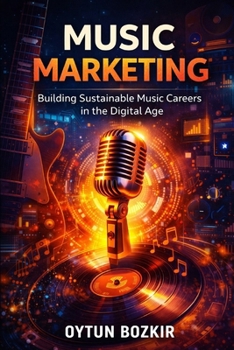 Music Marketing: Building Sustainable Music Careers in the Digital Age (Music Business in the Modern World)